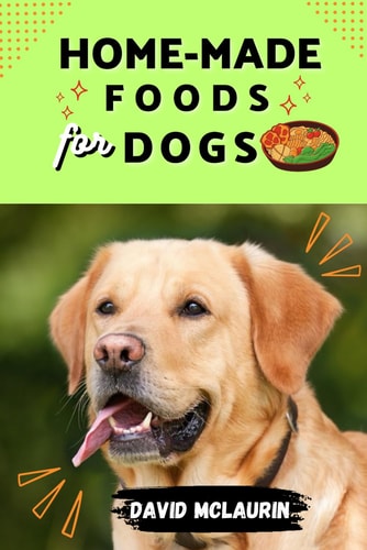 Home-Made Food for Dogs Series of Recipes for Healthy Home-made Food for Dogs