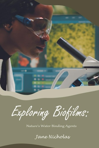 Exploring Biofilms Nature's Water Binding Agents