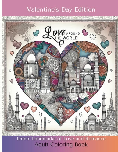 Love Around The World - Valentine's Day Edition Adult Coloring Book Iconic Landmarks of Love and Romance