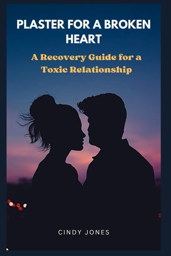 Plaster for Broken Heart A Recovery Guide for Toxic Relationships
