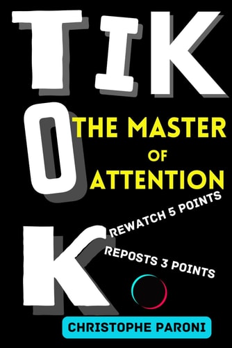 TikTok The Master of Attention -The Rise of China in the World of Algorithms - China's Masterstroke - 2024 Monetization Strategies: The Chinese Social Media Platform, TikTok Has Changed the Internet! The Rise of TikTok, the Dopamine of Marketing in 2024