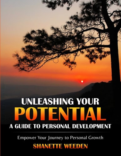 Unleashing Your Potential A Guide to Personal Development: Empower Your Journey to Personal Growth