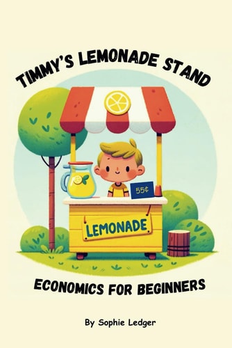 Timmy's Lemonade Stand - Economics for Beginners