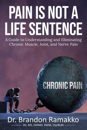 Pain is Not a Life Sentence A Guide to Understanding and Eliminating Chronic Muscle, Joint, and Nerve Pain