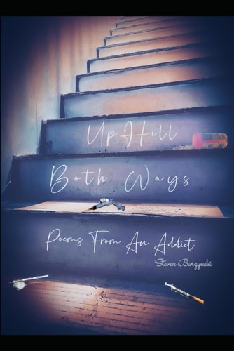 Up Hill Both Ways Poems From An Addict