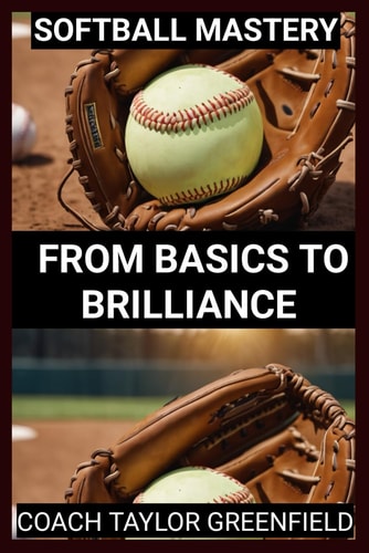 Softball Mastery From Basics to Brilliance