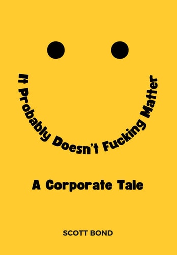 It Probably Doesn't Fucking Matter A Corporate Tale of Working Under Stress, in Toxic Environments, and for Ineffective Leaders