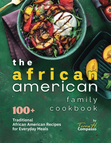 African American Family Cookbook 100+ Traditional African American Recipes for Everyday Meals
