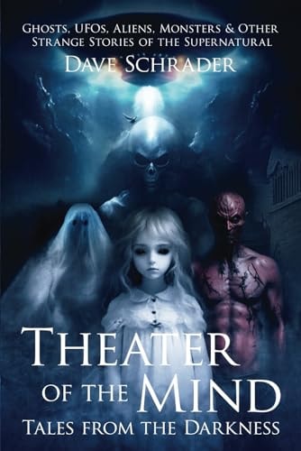 Theater of the Mind Tales from the Darkness: Ghosts, UFOs, Aliens, Monsters, & Other Strange Stories of the Supernatural