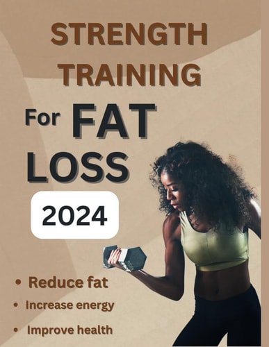 Strength Training for Fat Loss 2024 The Core Exercises to Help in Boosting Energy Balance and Maintaining Balance to Lose Weight Fast