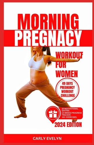 Morning Pregnancy Workout for Women 40 Easy & Safe Morning Exercise for Healthy Pregnant Mom to Do at Home for Your Baby's Development During Pregnancy with Step-by-step Full Illustrated Exercise
