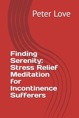Finding Serenity Stress Relief Meditation for Incontinence Sufferers