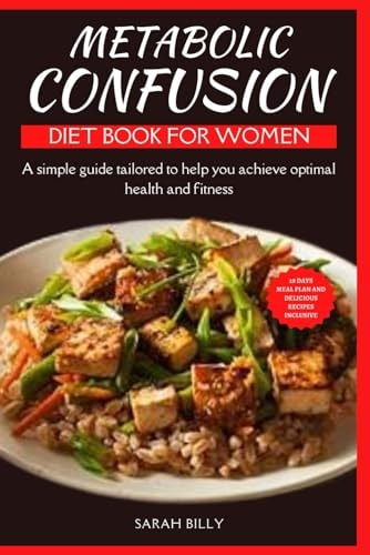 Metabolic Confusion Diet Book for Women A Simple Guide with a 28-day Meal Plan Tailored to Help You Achieve Optimal Health and Fitness