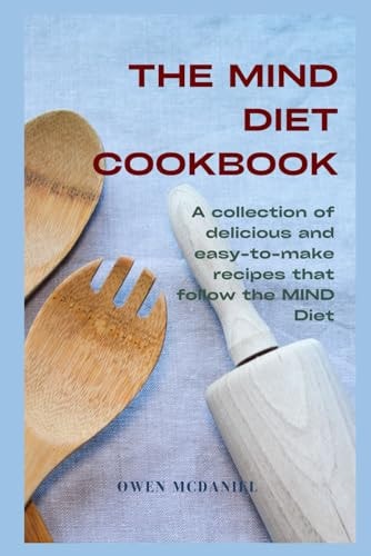The MIND Diet Cookbook A Collection of Delicious and Easy-to-make Recipes that Follow the MIND Diet