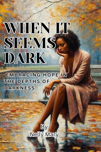 When it Seems Dark Embracing Hope in the Depths of Darkness