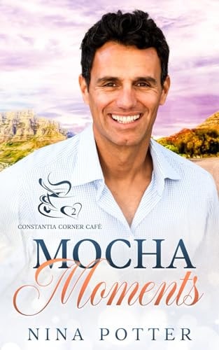 Mocha Moments A Small Town Second Chance Over 40 Romance