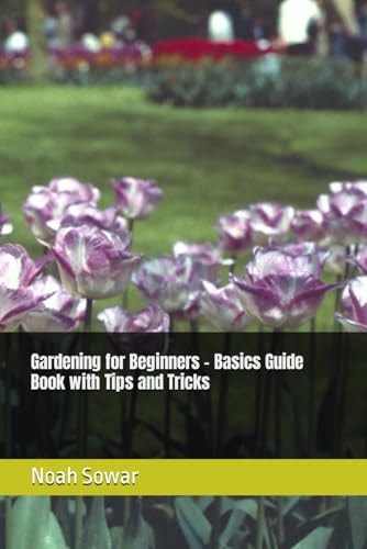 Gardening for Beginners - Basics Guide Book with Tips and Tricks