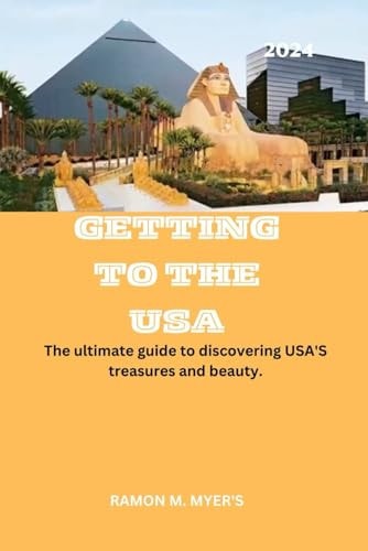 Getting to the USA 2024 The Ultimate Guide to Discovering USA'S Treasures and Beauty.