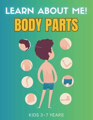 Learn About Me Body Parts, For Little Explorers, Ages 3-7: Let's Embark on a Journey to Explore Some of the Most Fascinating Facts about Our Remarkable Body Parts