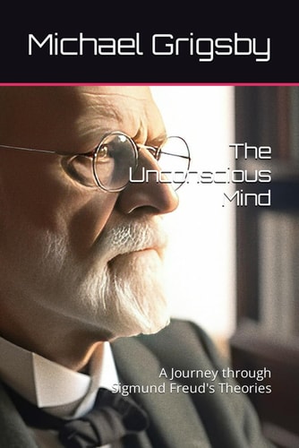 The Unconscious Mind A Journey Through Sigmund Freud's Theories