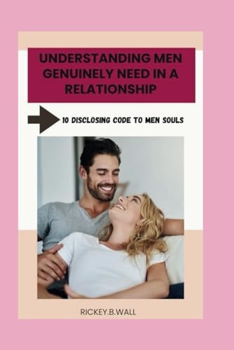 Understanding Men Genuinely Need in a Relationship 10 Disclosing Code to Men Souls