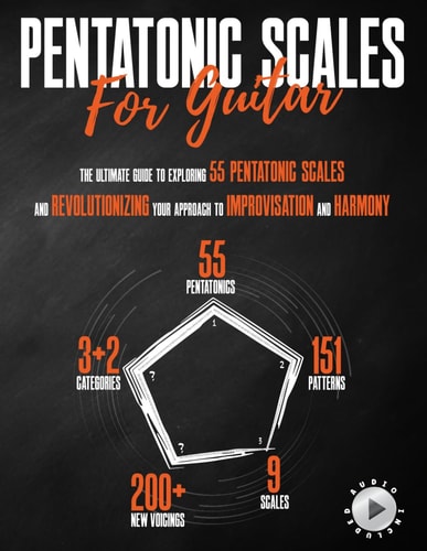 Pentatonic Scales For Guitar The Ultimate Guide To Exploring 55 Pentatonic Scales And Revolutionizing Your Approach To Improvisation And Harmony