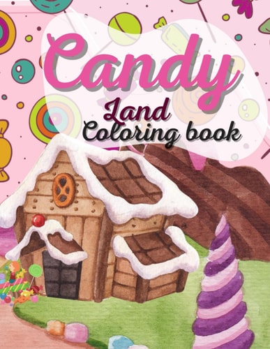 Candy Land Coloring Book for Kids This Amazing Candy Land Coloring Book For Kids And Adults Relaxation And Stress Relief, 30+ Illustration, Beautiful Interior, Book For Kids Ages 4-18