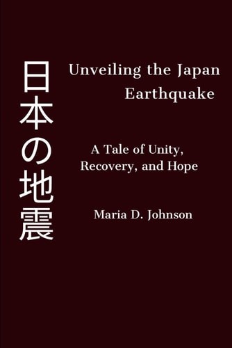 Unveiling the Japan Earthquake A Tale of Unity, Recovery, and Hope