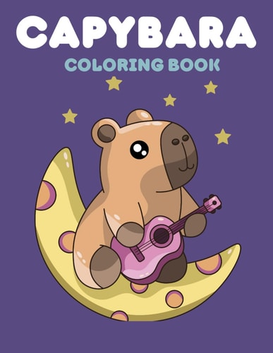 Capybara Coloring Book A Coloring Book Filled with Kawaii Capybaras - A Therapeutic Coloring Pages for All Ages - What More Could You Want!?