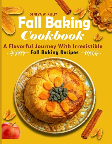 Fall Baking Cookbook A Flavorful Journey with Irresistible Fall Baking Recipes