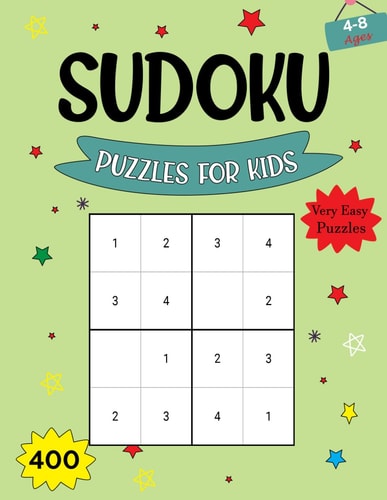 Sudoku Puzzles For Kids Ages 4-8 400 Very Easy Sudoku Books for Kids With Solutions. Brain Games Activity Puzzles Books For Children Ages 8-12.