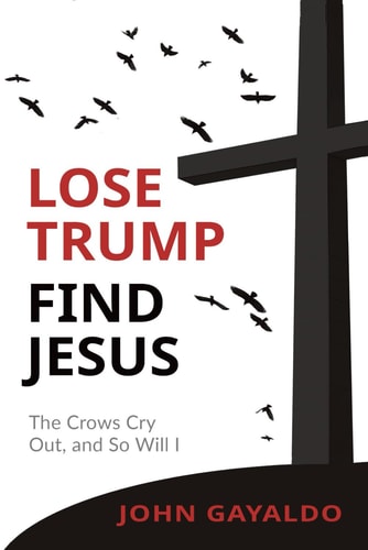 Lose Trump, Find Jesus The Crows Cry Out, and So Will I