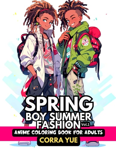 Spring Boy Summer Fashion - Anime Coloring Book For Adults Vol.1 Glamorous Nappy Hairstyles & Cute Charming Faces, Handsome Melanin Black African American Boys & Men in Urban Classy Outfits For Stylists, Students, Teens & Cartoon Style Drawing Lovers