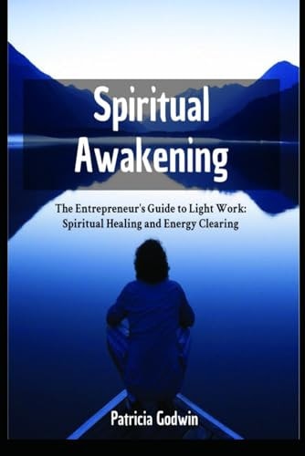 Spiritual Awakening The Entrepreneur's Guide to Light Work: Spiritual Healing and Energy Clearing