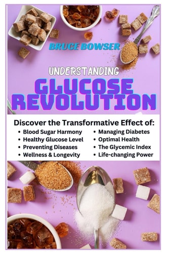 Understanding Glucose Revolution Discover the Transformative Effect of Blood Sugar Harmony, Healthy Glucose Level, Preventing Diseases, Wellness and Longevity.