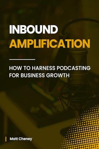 Inbound Amplification How to Harness Podcasting for Business Growth