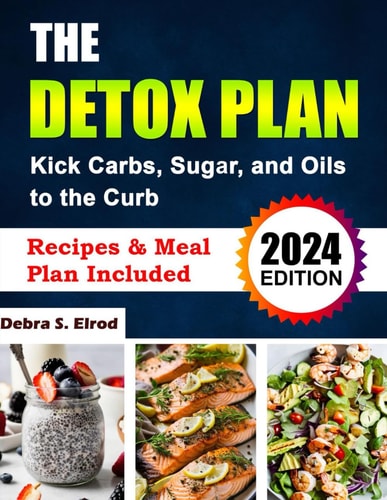The Detox Plan Kick Carbs, Sugar, and Oils to the Curb