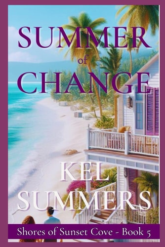 Summer of Change (Shores of Sunset Cove Book 5) A Second Chance, Women's Fiction Beach Romance