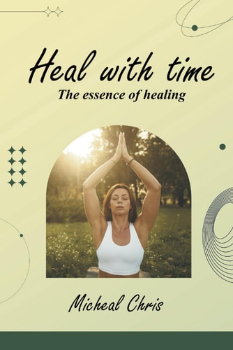 Heal with Time The Essence of Healing