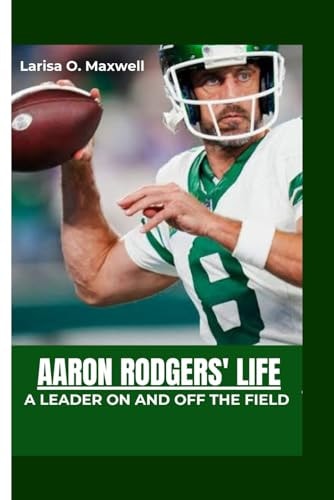 Aaron Rodgers' Life A Leader On and Off the Field