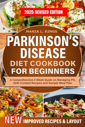 Parkinson's Disease Diet Cookbook For Beginners A Comprehensive 2-Week Guide on Managing PD, With Curated Recipes and Sample Meal Plan
