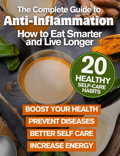 The Complete Guide to Anti-Inflammation How to Eat Smarter and Live Longer