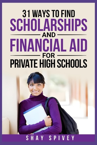 31 Ways to Find Scholarships and Financial Aid for Private High Schools