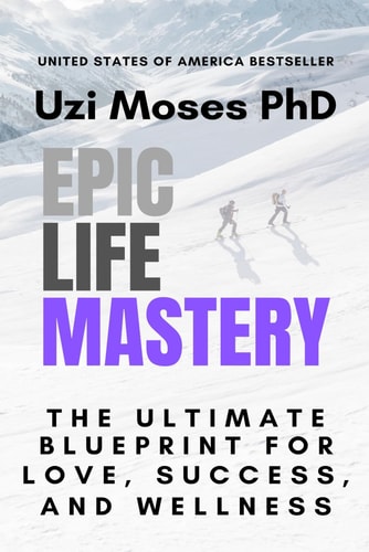 Epic Life Mastery The Ultimate Blueprint for Love, Success, and Wellness