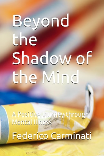 Beyond the Shadow of the Mind A Positive Journey Through Mental Illness