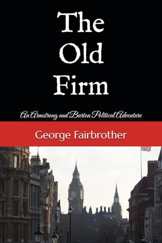 The Old Firm An Armstrong and Burton Political Adventure