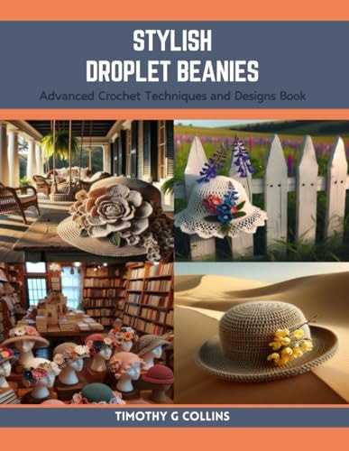 Stylish Droplet Beanies Advanced Crochet Techniques and Designs Book