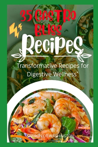 35 Gastro Bliss Recipes Transformative Recipes for Digestive Wellness"