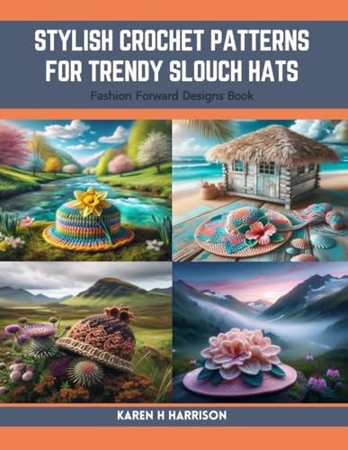 Stylish Crochet Patterns for Trendy Slouch Hats Fashion Forward Designs Book