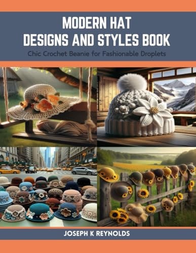 Modern Hat Designs and Styles Book Chic Crochet Beanie for Fashionable Droplets